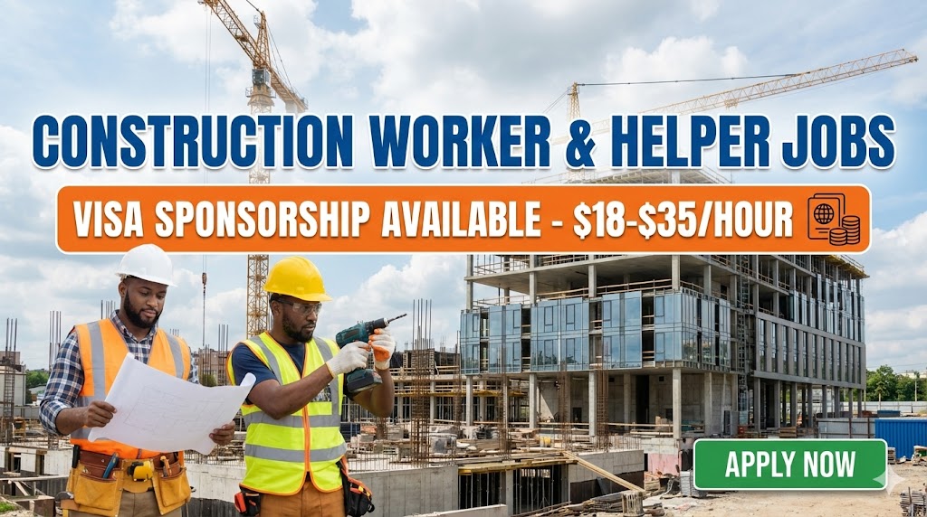 Construction Worker & Helper Jobs with Visa Sponsorship - $18-$35/Hour